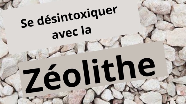 Comment se désintoxiquer avec la zéolithe