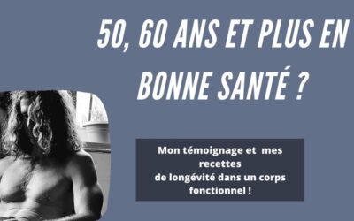 Témoignage: comment vivre en bonne santé à partir de 50 ou 60 ans ou l’art de bien vieillir  !