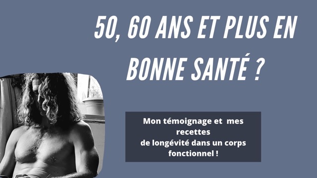 Témoignage Comment Vivre En Bonne Santé à Partir De 50 Ou 60 Ans Ou Lart De Bien Vieillir 