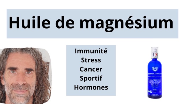 Secret et utilisation de l’huile de magnésium : cancer, immunité, hormones, sport, fatigue …